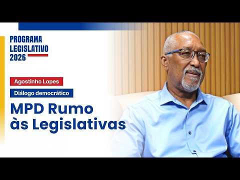 AGOSTINHO LOPES - MPD RUMO ÀS LEGISLATIVAS  | PROGRAMA LEGISLATIVO 2026
