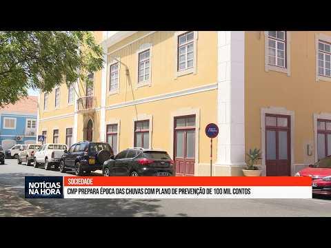 CMP prepara época das chuvas com plano de prevenção de 100 mil contos.