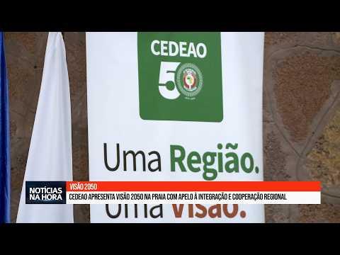 CEDEAO apresenta Visão 2050 na Praia com apelo à integração e cooperação regional.