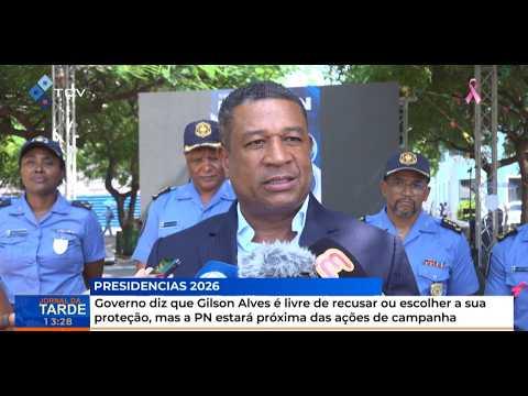 Governo diz que Gilson Alves é livre de recusar ou escolher a sua proteção, mas a PN estará próxima