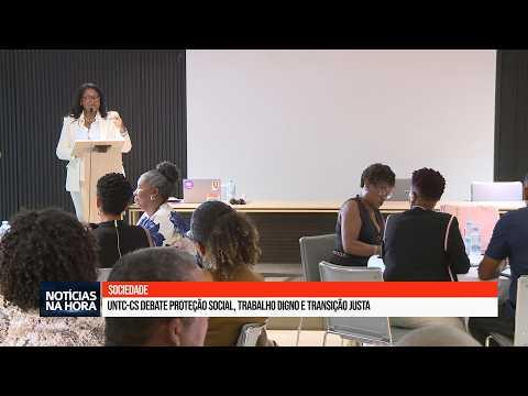 UNTC-CS debate proteção social, trabalho digno e transição justa.