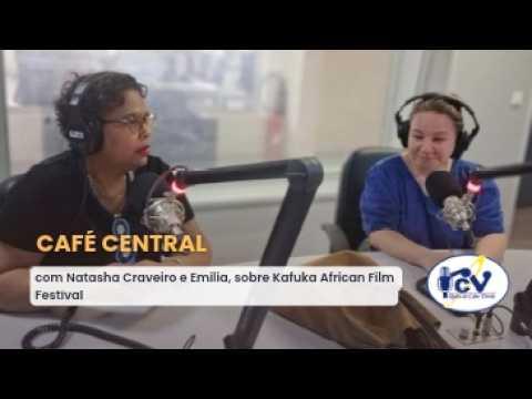 CAFÉ CENTRAL RCV com Natasha Craveiro e Emilia, sobre Kafuka African Film Festival