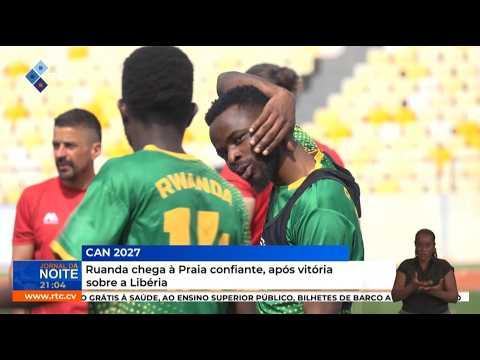 Qualificação CAN 2027: Ruanda chega à Praia confiante, após vitória sobre a Libéria