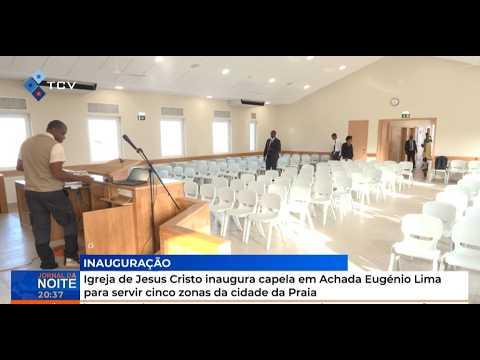 Igreja de Jesus Cristo inaugura capela em Achada Eugénio Lima