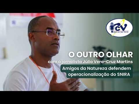 O OUTRO OLHAR RCV - Amigos da Natureza defendem operacionalização do SNIRA