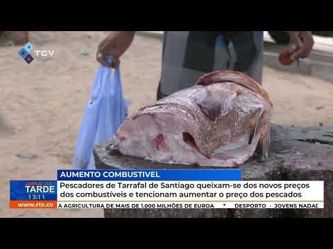 Pescadores de Tarrafal de Santiago queixam-se do aumento dos combustíveis e dos preços do pescado