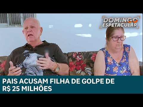 Pai e mãe entram na justiça após golpe de R$ 25 milhões da própria filha