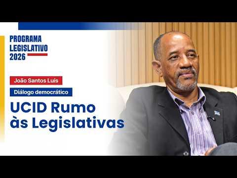 JOÃO SANTOS LUÍS - UCID RUMO ÀS LEGISLATIVAS  | PROGRAMA LEGISLATIVO 2026