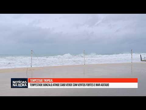 Tempestade Gonzalo atinge cabo verde com ventos fortes e mar agitado.