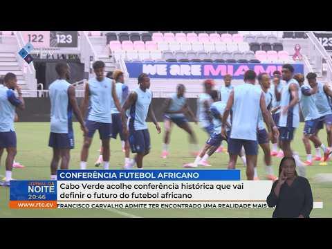 Cabo Verde acolhe conferência histórica que vai definir o futuro do futebol africano