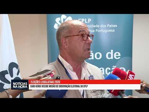 Eleições Legislativas 2026: Cabo Verde recebe missão de observação eleitoral da CPLP.