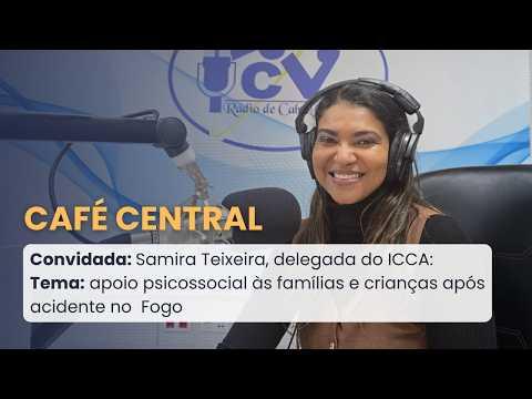 Café Central: Samira Teixeira fala sobre apoio psicossocial a familiares e afetados no Fogo