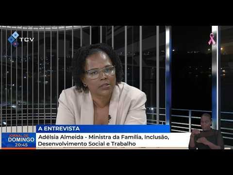 Entrevista com Adélsia Almeida - Ministra da Família, Inclusão, Desenvolvimento Social e Trabalho