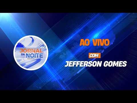 LIVE Jornal da Noite da TCV com Jefferson Gomes | 03 julho 2026
