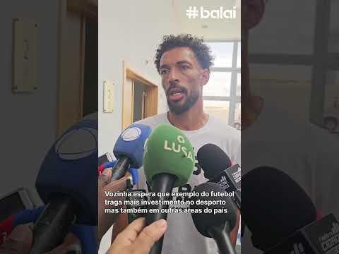 Vozinha espera que o exemplo do futebol traga mais investimento no desporto e noutras áreas