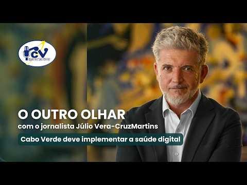 OUTRO OLHAR RCV: Cabo Verde deve implementar a saúde digital