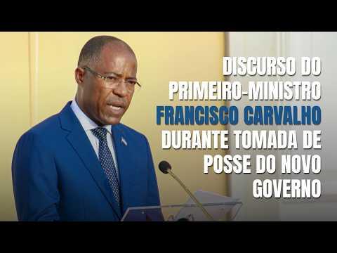 Discurso do Primeiro-Ministro Francisco Carvalho na tomada de posse do novo Governo