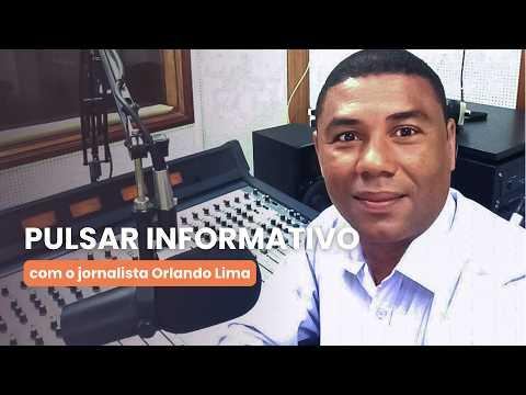 Pulsar Informativo RCV com o jornalista Orlando Lima -  21 Agosto 2026
