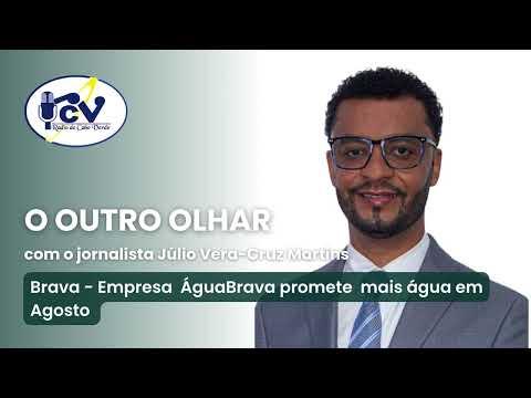 O OUTRO OLHAR - Brava - Empresa  ÁguaBrava promete  mais água em Agosto