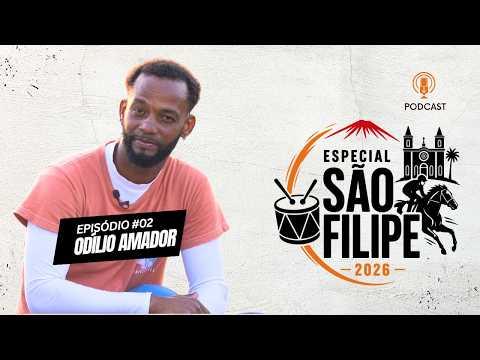 Odílio Amador  - Podcast Especial São Filipe 2026 #02