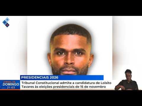 Tribunal Constitucional admite a candidatura de Loisito Tavares às eleições presidenciais