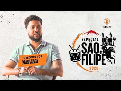 Yuri Alex - Podcast Especial São Filipe 2026 #03