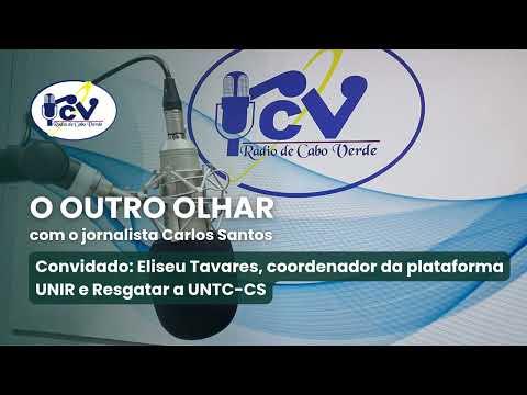 O Outro Olhar  RCV - Eliseu Tavares, coordenador da plataforma UNIR e Resgatar a UNTC-CS