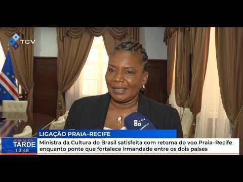 Ministra da Cultura do Brasil satisfeita com retoma do voo Praia–Recife