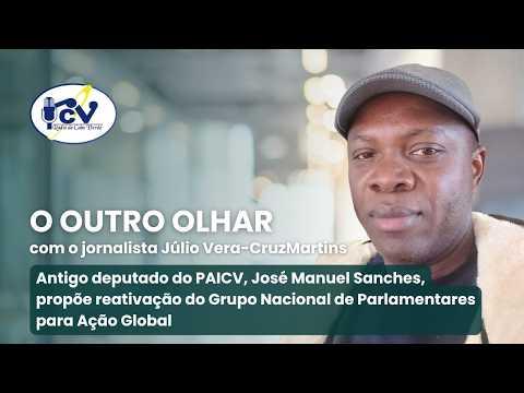 OUTRO OLHAR: José Sanches, propõe reativação do Grupo Nacional de Parlamentares para Ação Global