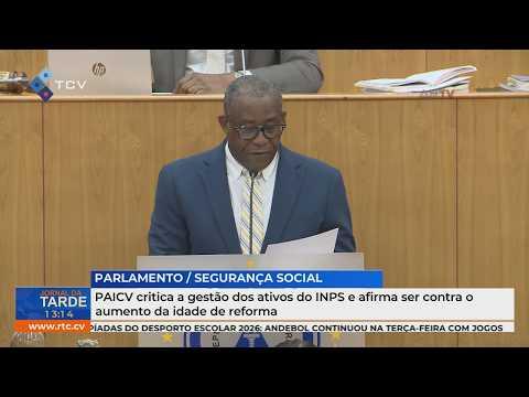 PAICV critica a gestão dos ativos do INPS e afirma ser contra o aumento da idade de reforma