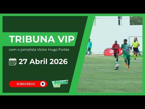 Tribuna Vip com o jornalista Victor Hugo Fortes - 27 abril 2026