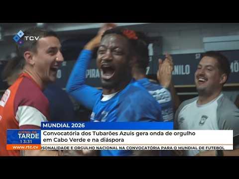 Mundial 2026: Convocatória dos Tubarões Azuis gera onda de orgulho em Cabo Verde e na diáspora
