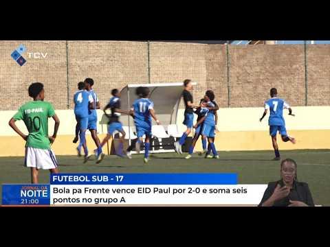 Nacional Futebol Sub-17: Bola pa Frente vence EID Paul por 2-0 e soma seis pontos no grupo A