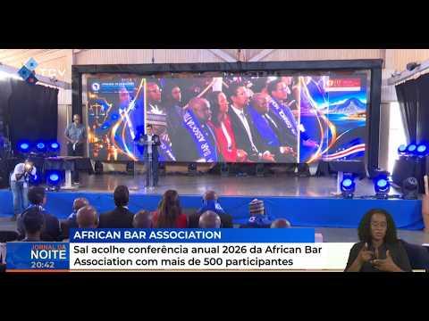 Sal acolhe conferência anual 2026 da African Bar Association com mais de 500 participantes