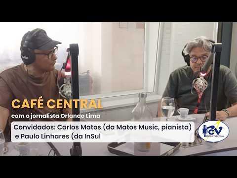 CAFÉ CENTRAL RCV com Carlos Matos (da Matos Music, pianista) e Paulo Linhares (da InSulada)