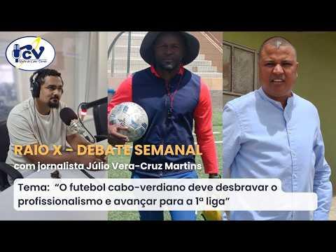 Raio X - Debate Semanal RCV com o jornalista Júlio Vera cruz Martins - 04 Julho 2026