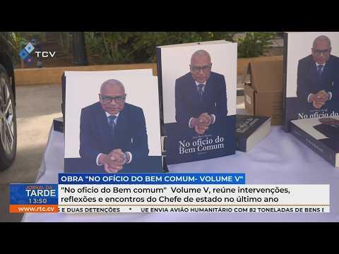 Presidente José Maria Neves apresenta obra “No Ofício do Bem Comum – Volume V