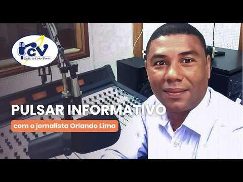 Pulsar Informativo RCV com o jornalista Orlando Lima - 3 Agosto 2026