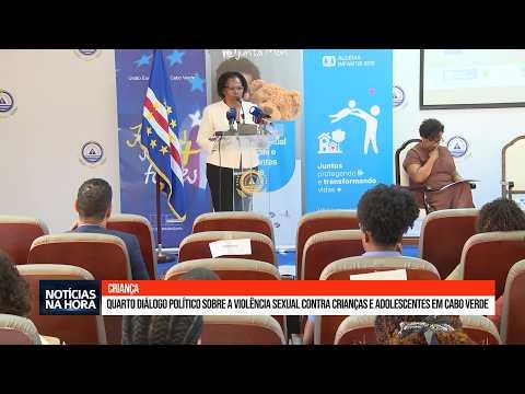 Quarto diálogo político sobre a Violência Sexual contra Crianças e Adolescentes em Cabo Verde.