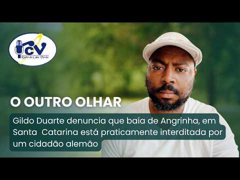 O Outro Olhar: Gildo Duarte denuncia interdição da baía de Angrinha por cidadão alemão