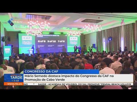 Mário Semedo destaca impacto do Congresso da CAF na promoção de Cabo Verde