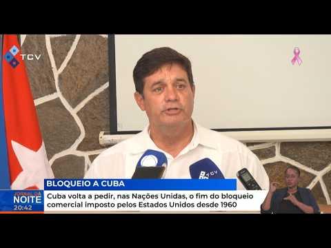 Cuba volta a pedir, o fim do bloqueio comercial imposto pelos Estados Unidos desde 1960