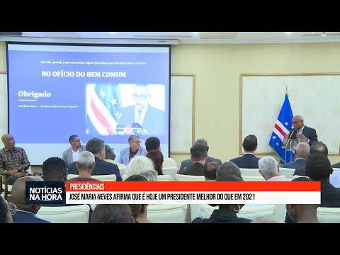José Maria Neves afirma que é hoje um Presidente melhor do que em 2021.