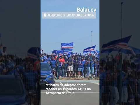 Tubarões Azuis recebidos em festa na cidade da Praia #caboverde #mundial2026