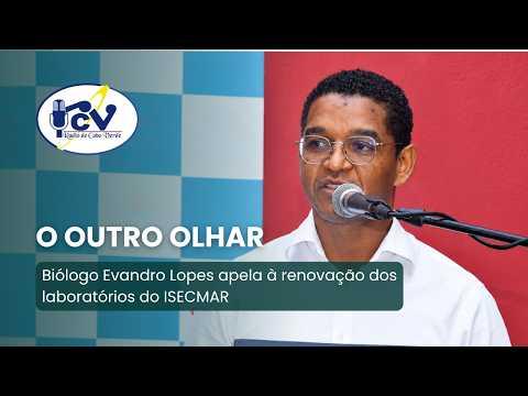 O Outro Olhar: Biólogo Evandro Lopes apela à renovação dos laboratórios do ISECMAR