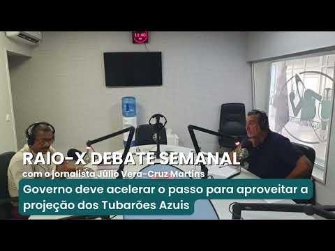 Raio X Debate Semanal - Governo deve acelerar o passo para aproveitar a projeção dos Tubarões Azuis