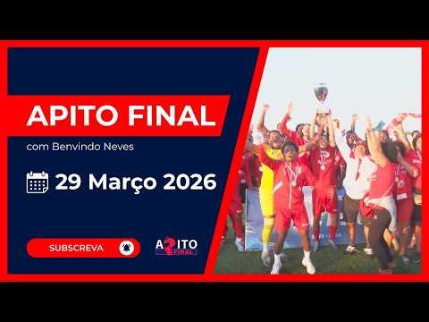 Apito Final com o jornalista Benvindo Neves - 29 março 2026