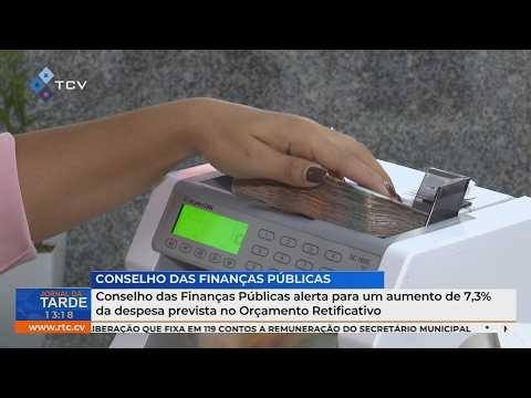 Conselho das Finanças Públicas alerta para aumento de 7,3% da despesa no Orçamento Retificativo