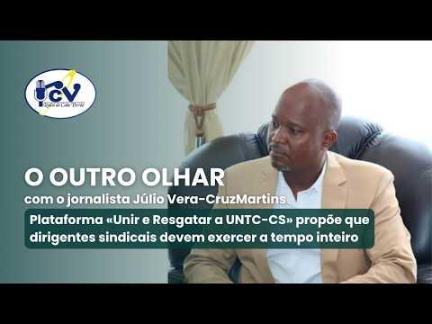 Plataforma «Unir e Resgatar a UNTC-CS» propõe que dirigentes sindicais devem exercer a tempo inteiro