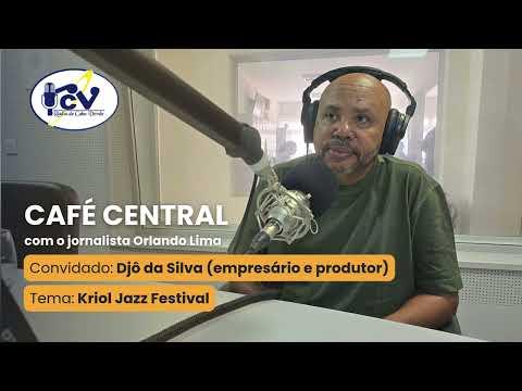 Cafe Central RCV com o empresário e produtor Djô da Silva. Sobre o Kriol Jazz Festival